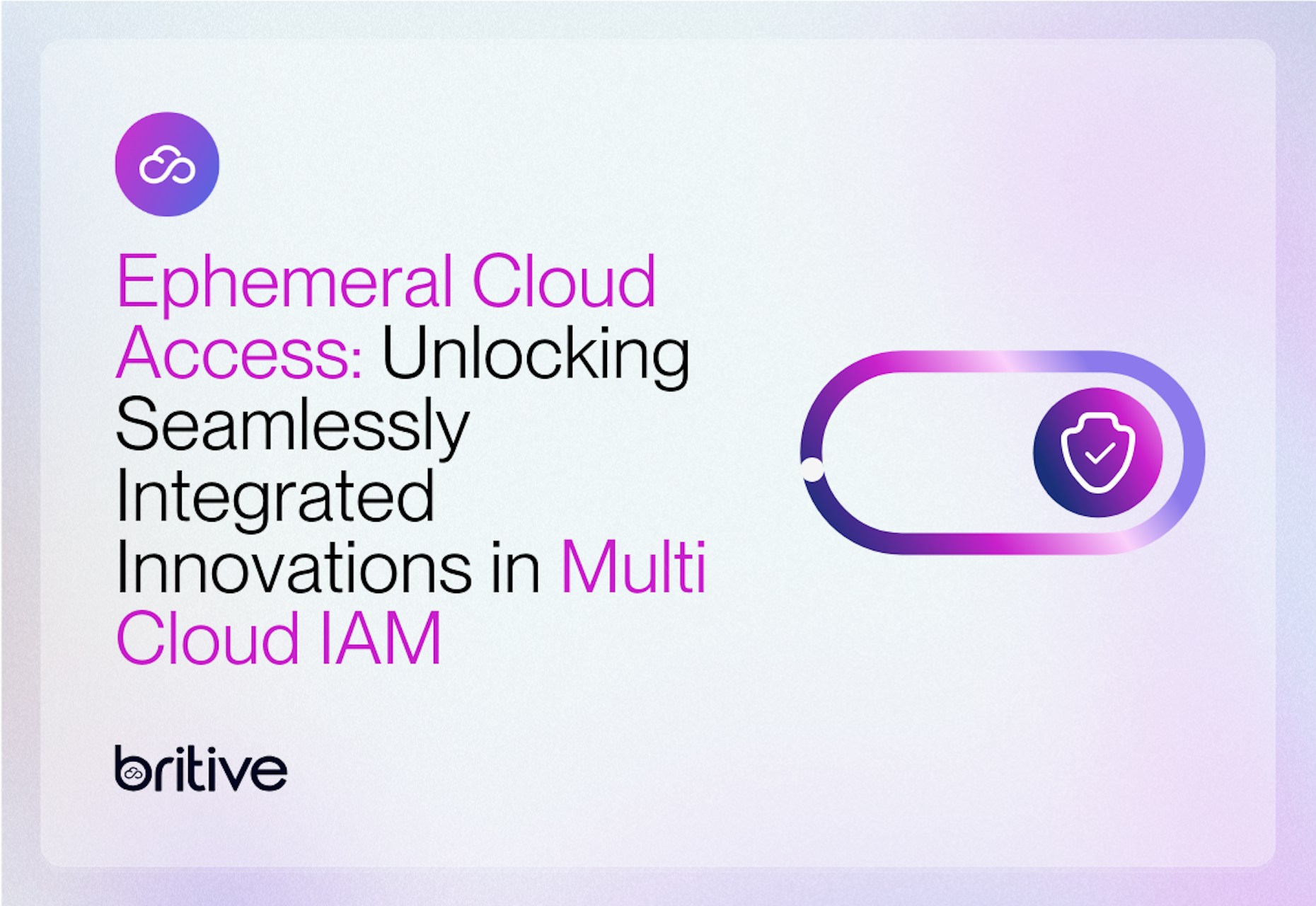 Ephemeral Cloud Access: Unlocking Seamlessly Integrated Innovations in Multi-Cloud IAM