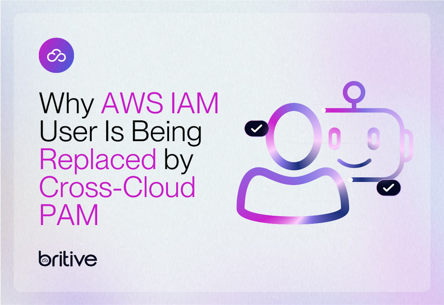Why AWS IAM User Is Being Replaced by Cross-Cloud PAM