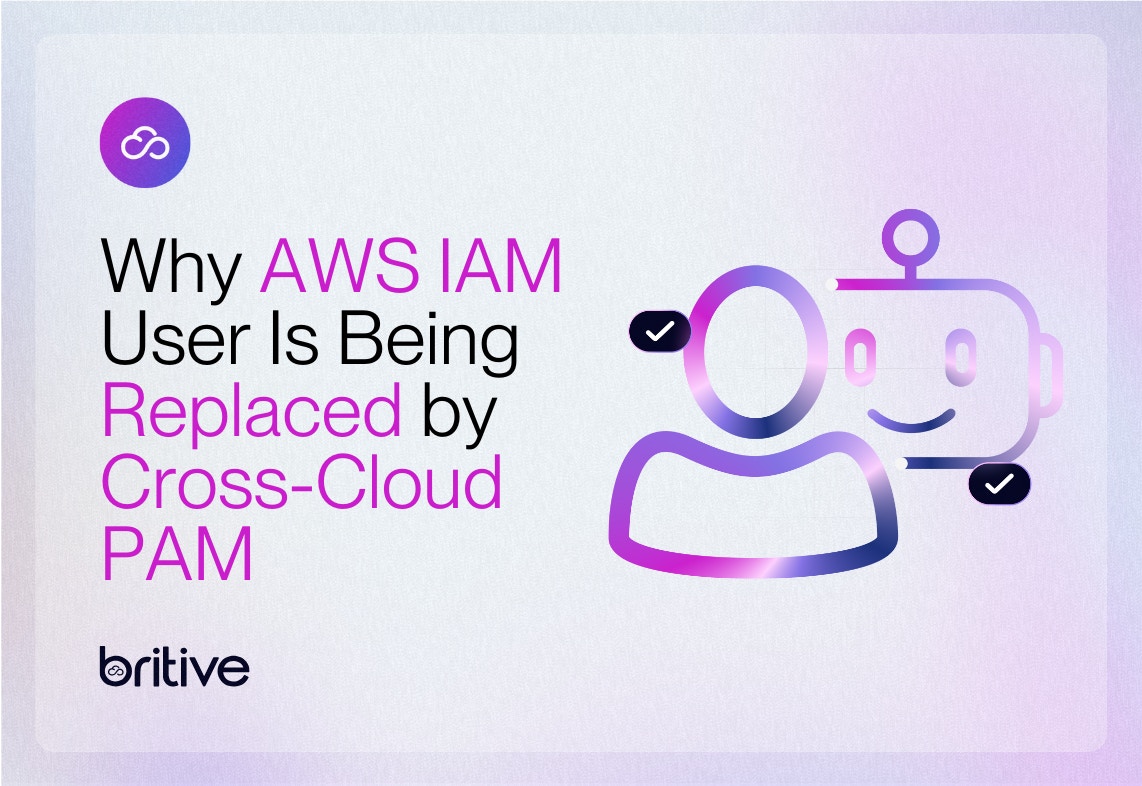 Why AWS IAM User Is Being Replaced by Cross-Cloud PAM