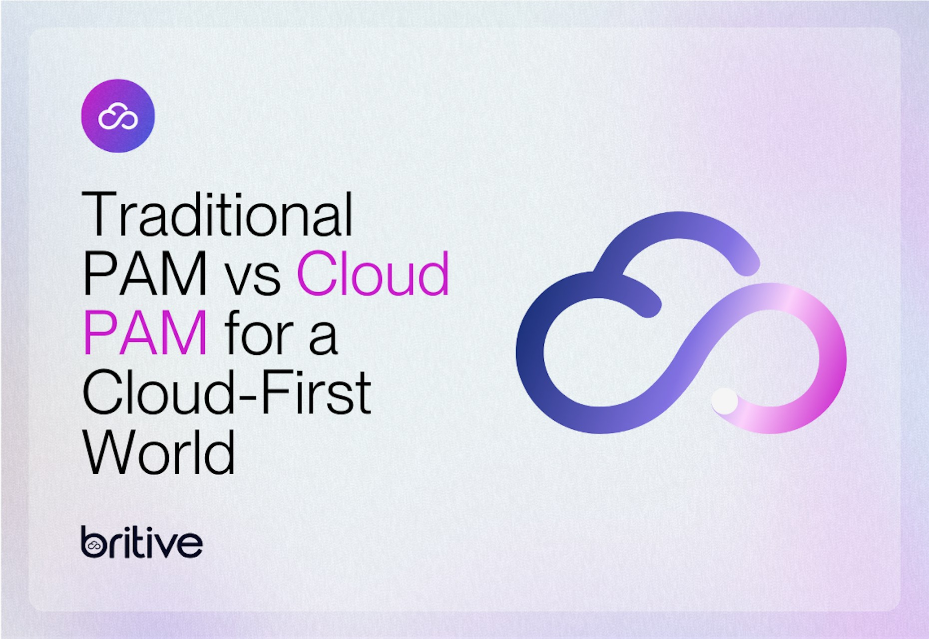 Traditional PAM vs Cloud PAM for a Cloud-First World