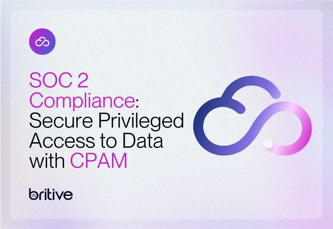SOC 2 Compliance: Secure Privileged Access to Data with CPAM