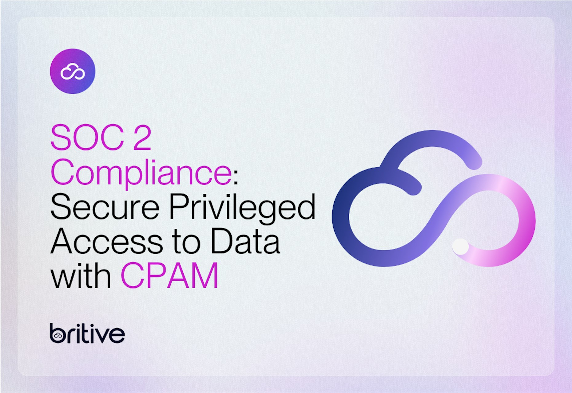 SOC 2 Compliance: Secure Privileged Access to Data with CPAM