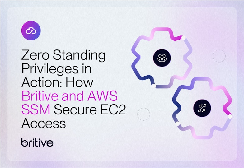 Zero Standing Privileges in Action: How Britive and AWS SSM Secure EC2 Access