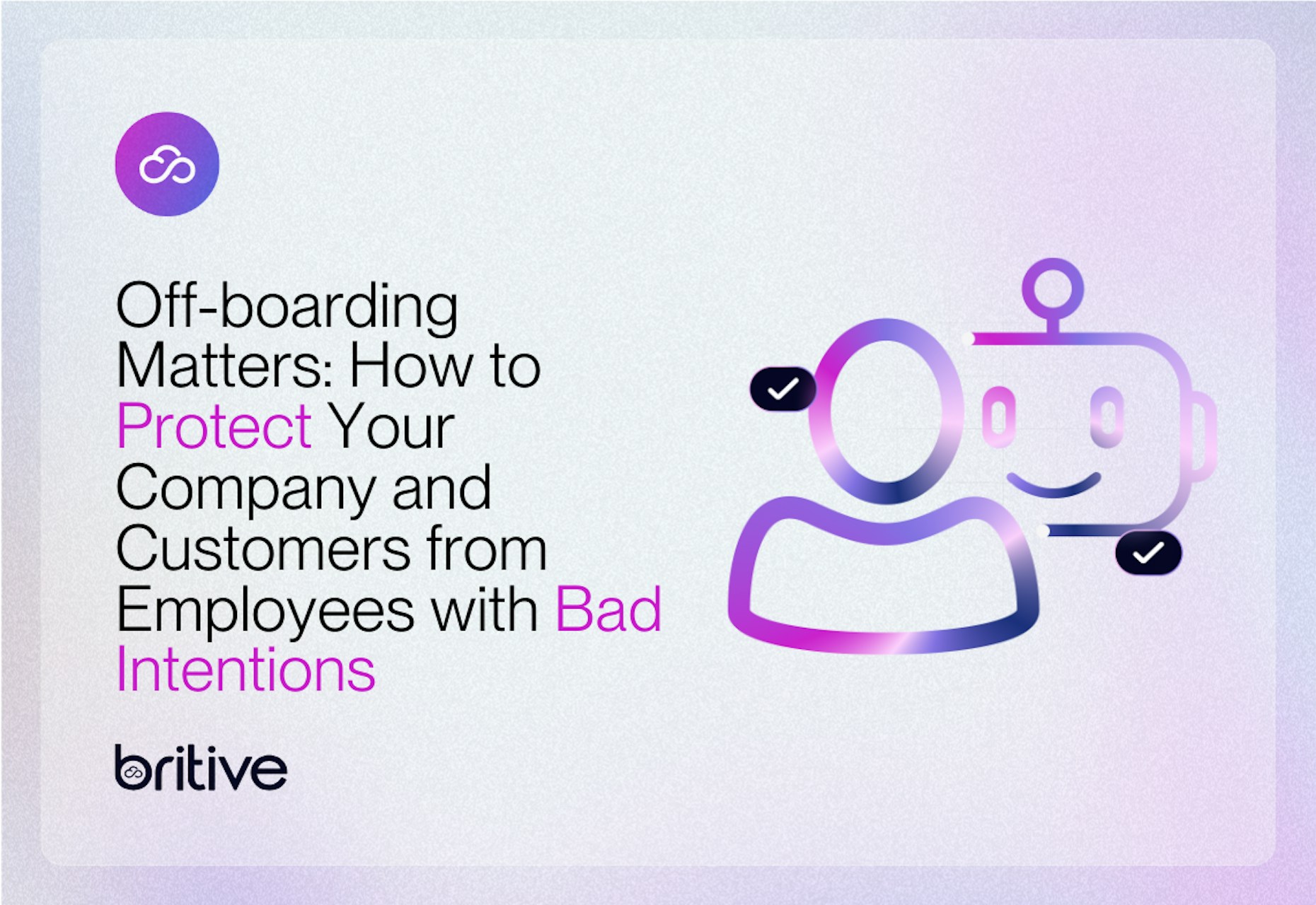 Off-boarding Matters: How to Protect Your Company and Customers from Employees with Bad Intentions