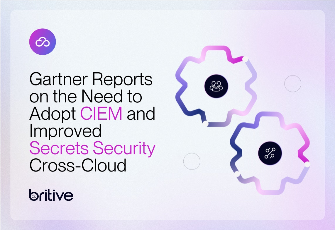 Gartner Reports on the Need to Adopt CIEM and Improved Secrets Security Cross-Cloud