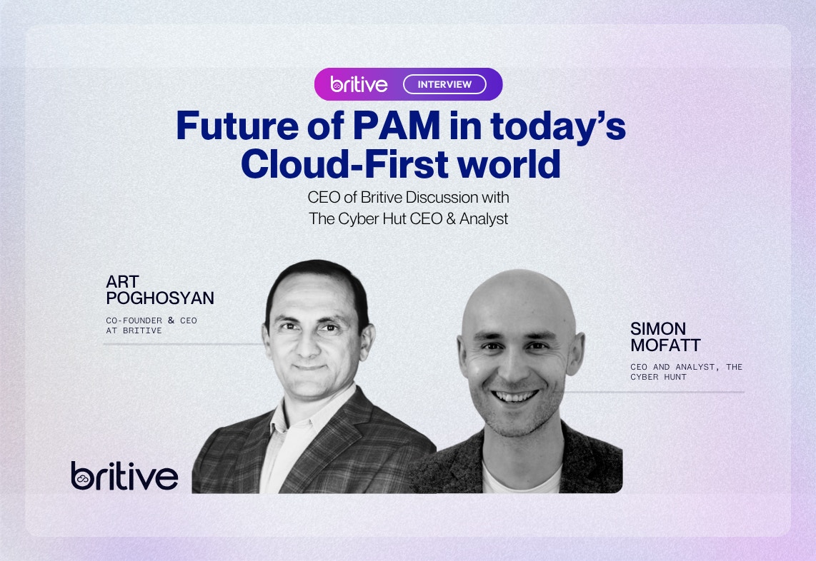 Britive CEO Discusses with The Cyber Hut the Evolution of PAM