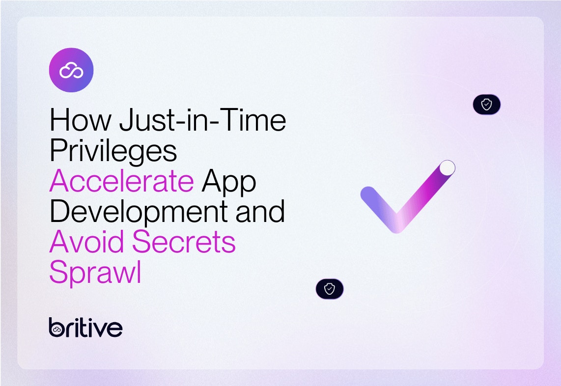 How Just-in-Time Privileges Accelerate App Development and Avoid Secrets Sprawl