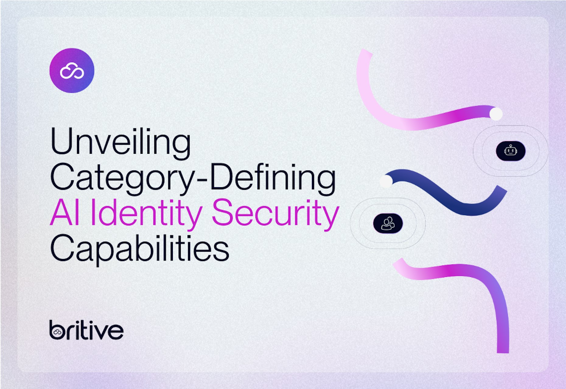 Britive Unveils Category-Defining AI Identity Security Capabilities