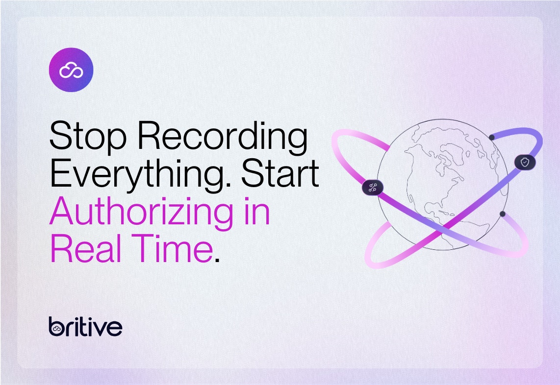 Stop Recording Everything. Start Authorizing in Real Time