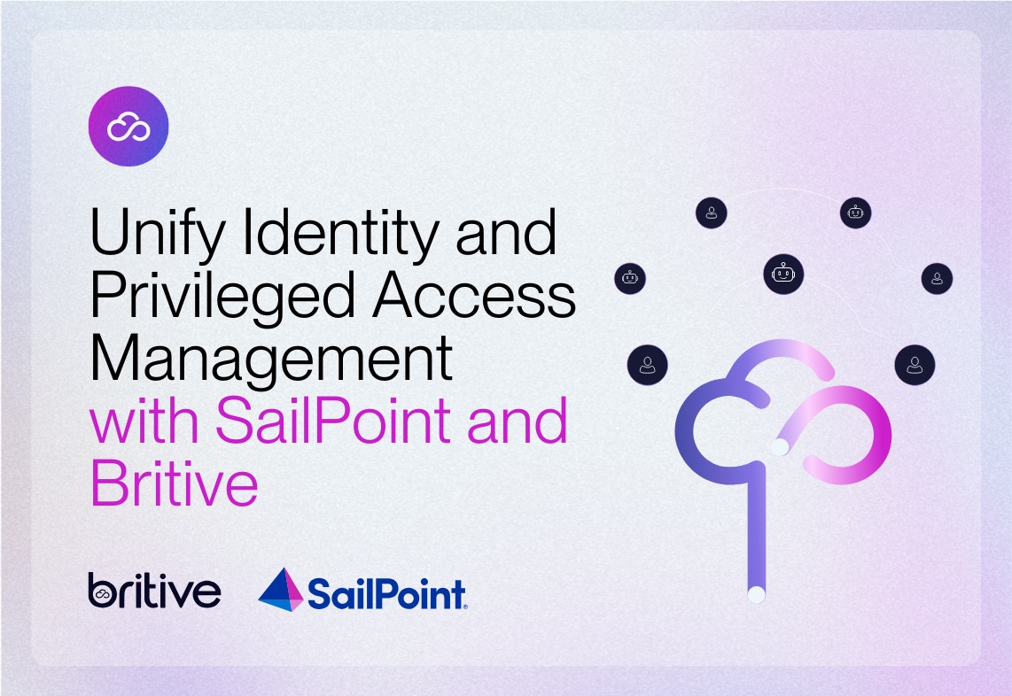 Unify Identity and Privileged Access Management with SailPoint and Britive