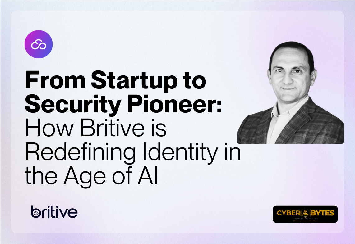 CyberBytes: From Startup to Security Pioneer: How Britive is Redefining ...