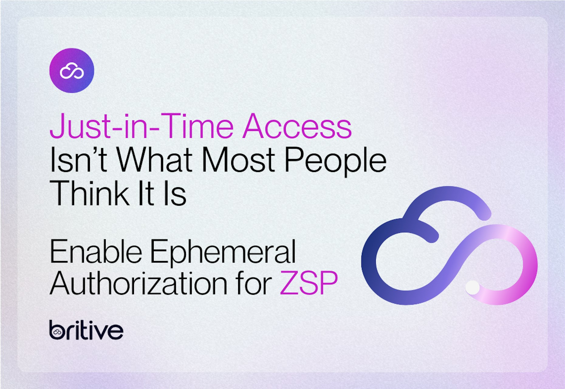 Just-in-Time Access Isn't What Most People Think It Is. Enable Ephemeral Authorization for ZSP