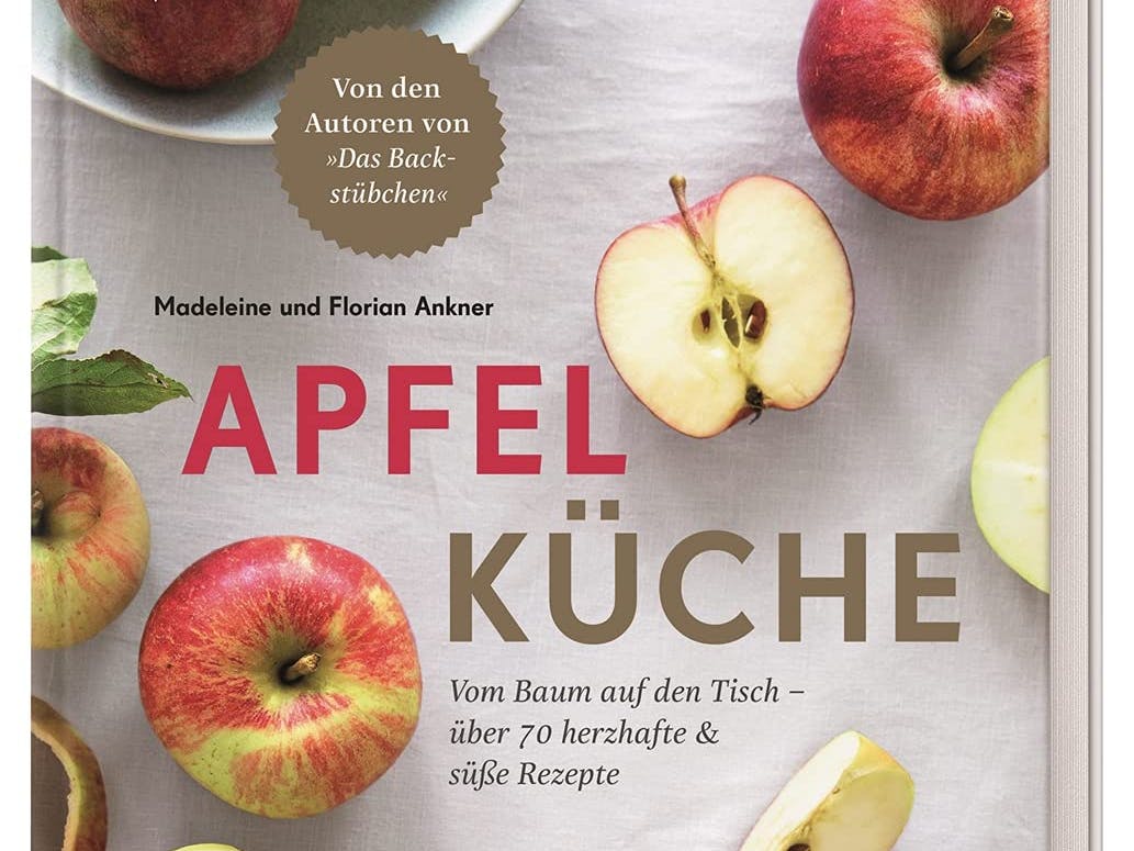 Madeleine und Florian Anker: Apfelküche. Vom Baum auf den Tisch – über 70 herzhafte & süße Rezepte