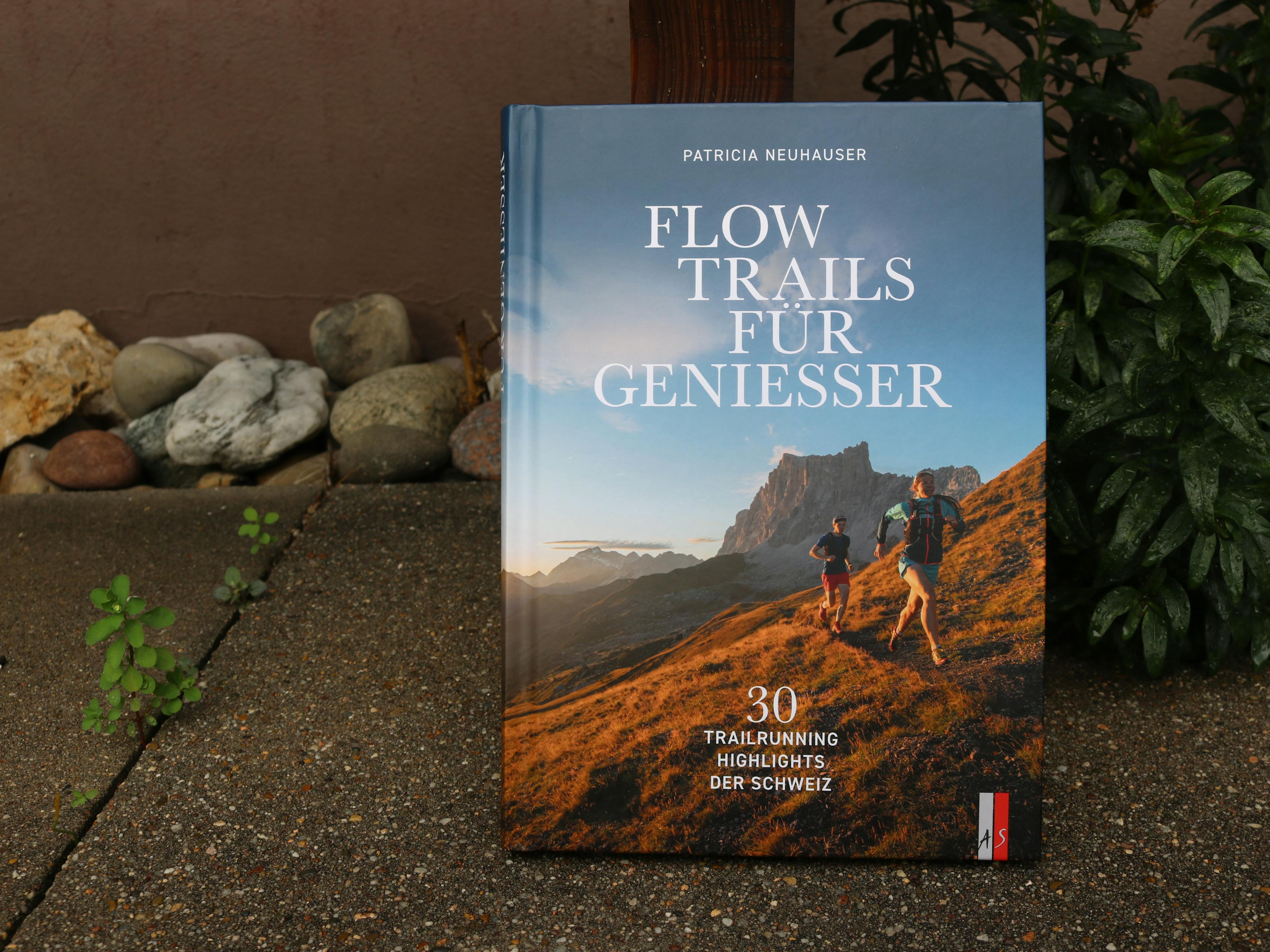 Patricia Neuhauser: Flow Trails für Geniesser. 30 Trailrunning Highlights der Schweiz
