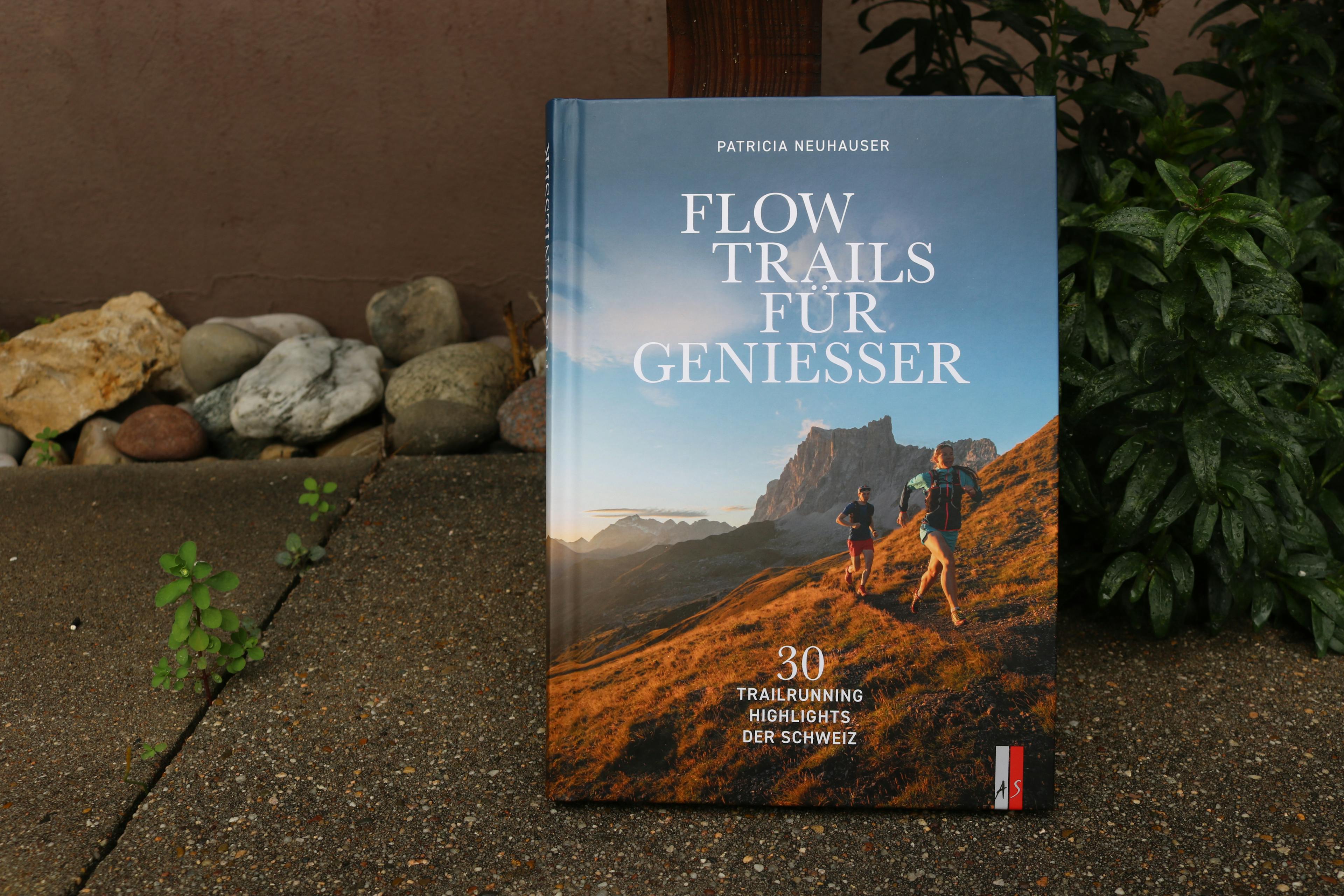 Patricia Neuhauser: Flow Trails für Geniesser. 30 Trailrunning Highlights der Schweiz
