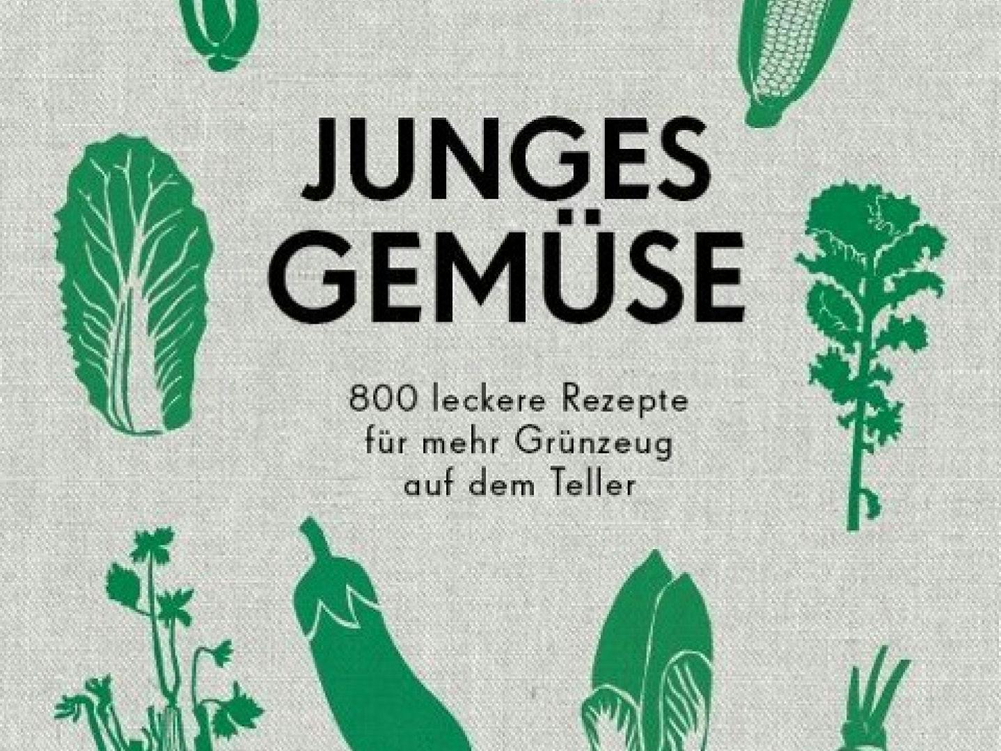 Junges Gemüse. 800 leckere Rezepte für mehr Grünzeug auf dem Teller