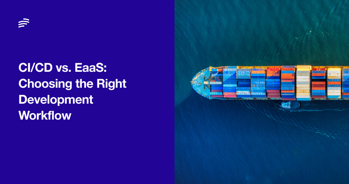 CI/CD vs. EaaS: Choosing the Right Development Workflow image