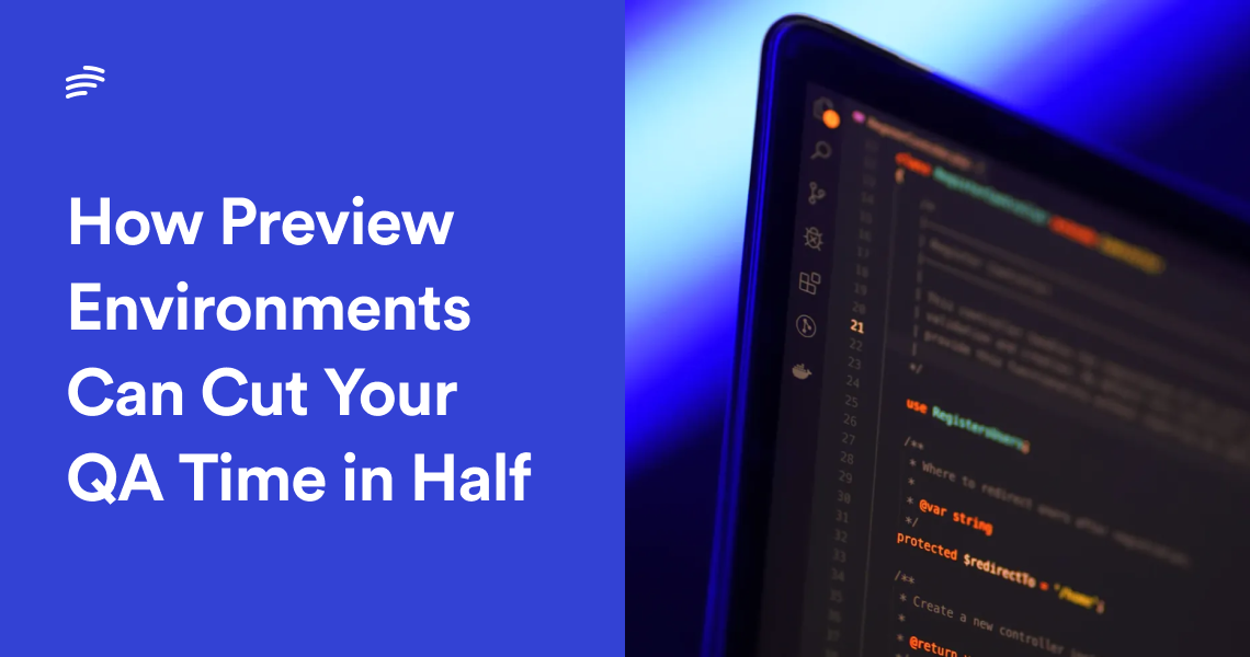 How Preview Environments Can Cut Your QA Time in Half image
