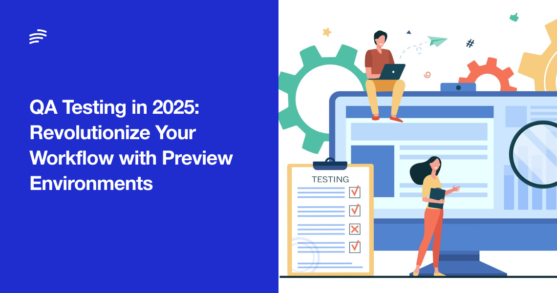 QA Testing in 2025: Revolutionize Your Workflow with Preview Environments image
