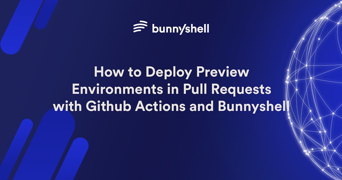 How to Deploy Preview Environments in Pull Requests with Github Actions and Bunnyshell