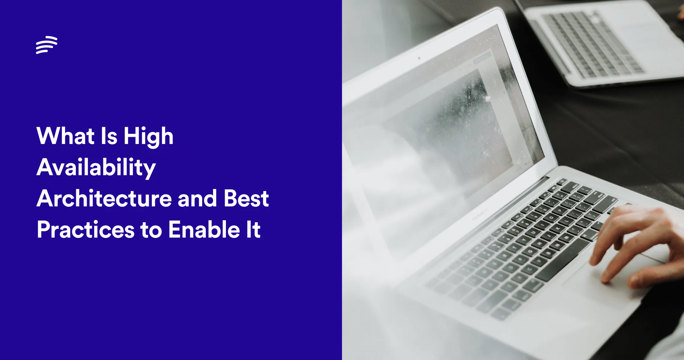 High Available What Is High Availability Architecture and Best Practices to Enable It