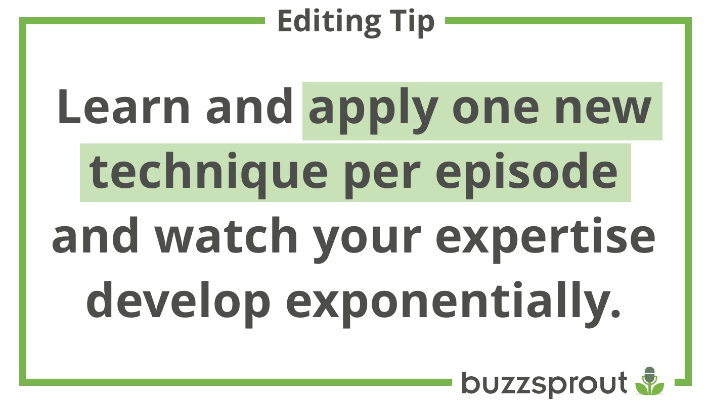 Podcast Editing Tip: Apply 1 new technique per episode