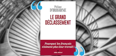 Pourquoi lire « Le grand déclassement » de Philippe d’Iribarne ?