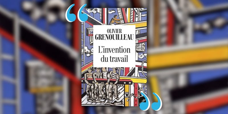 Pourquoi lire « L’invention du travail » de Olivier Grenouilleau