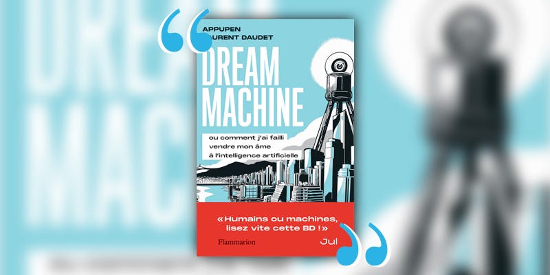 Pourquoi lire “Dream Machine” de Laurent Daudet et Appupen - Cadremploi