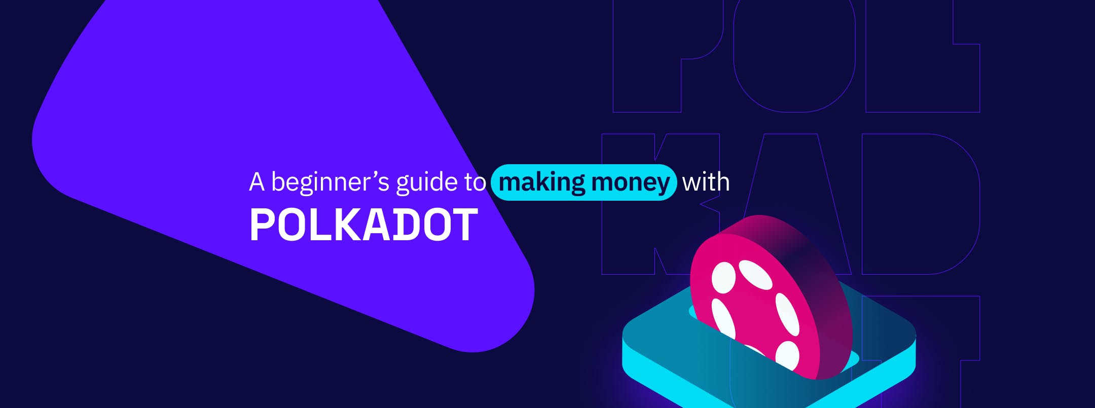 A Beginner’s Guide to Making Money with Polkadot (DOT)