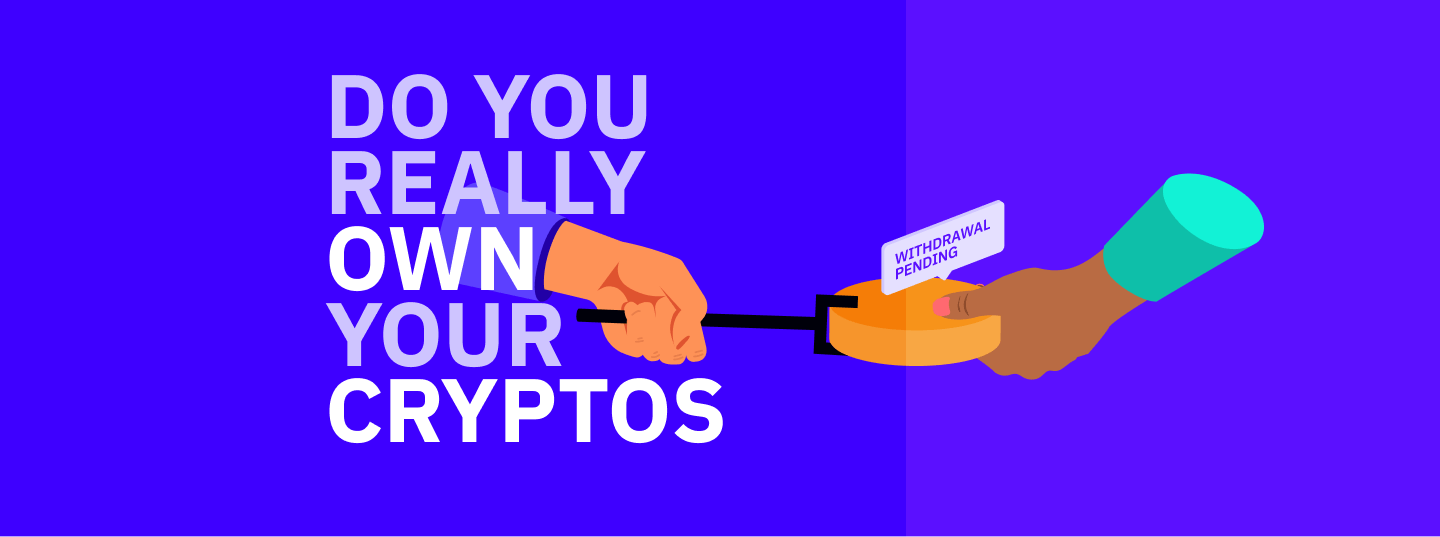 DO YOU REALLY OWN YOUR CRYPTOS? 
Why Asset Custody & Segregation Should Matter To You
