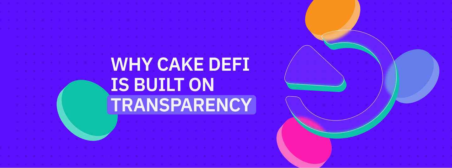 What Sets Us Apart From Our Competitors: Why Cake DeFi Is Built On Transparency