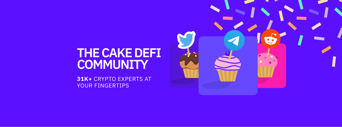 The Cake DeFi Community: 
31K+ Crypto Experts at your fingertips