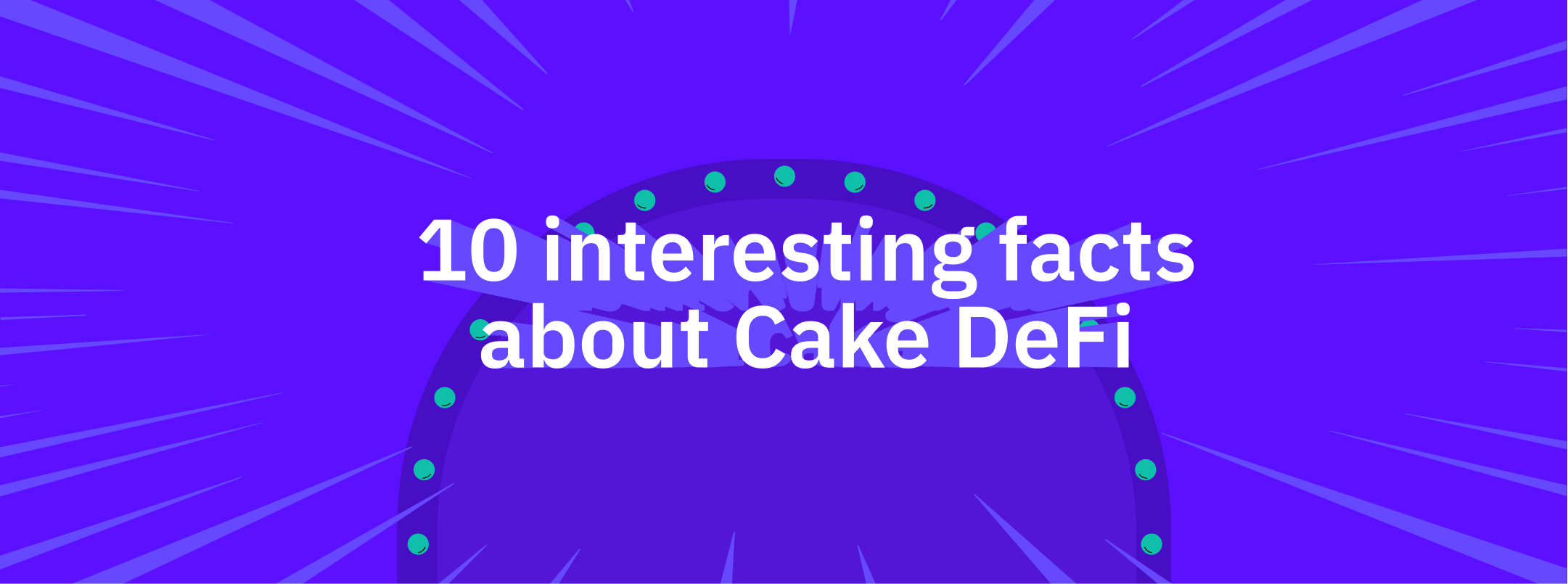 10 interesting facts about Cake DeFi