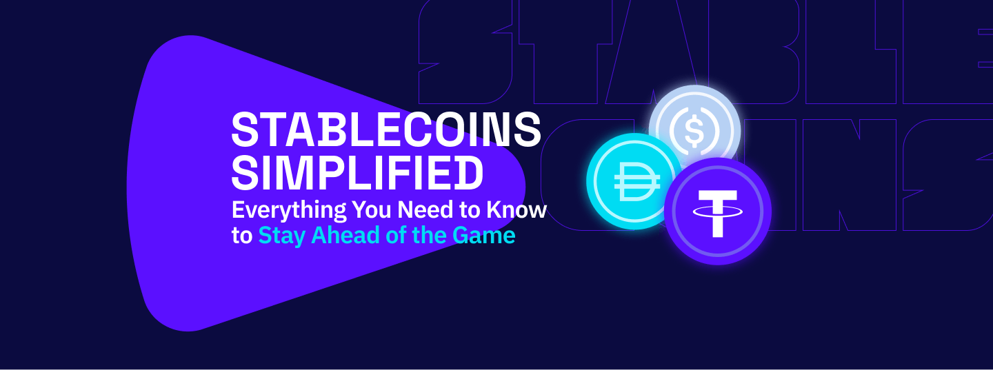 Stablecoins Simplified: Everything You Need to Know to Stay Ahead of the Game