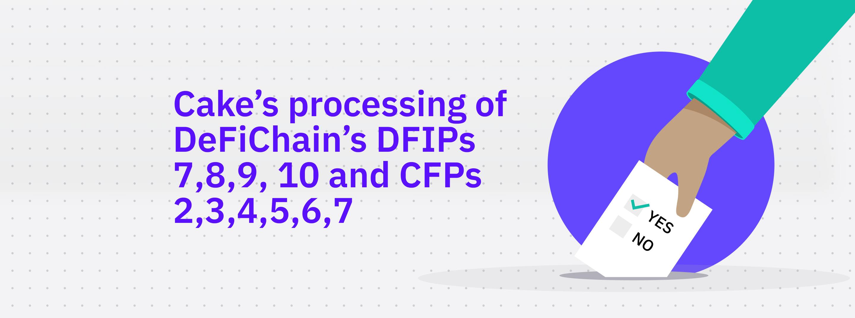 Cake's processing of DeFiChain's DFIPs 7, 8, 9, & 10 + CFP 2, 3, 4, 5, 6 & 7