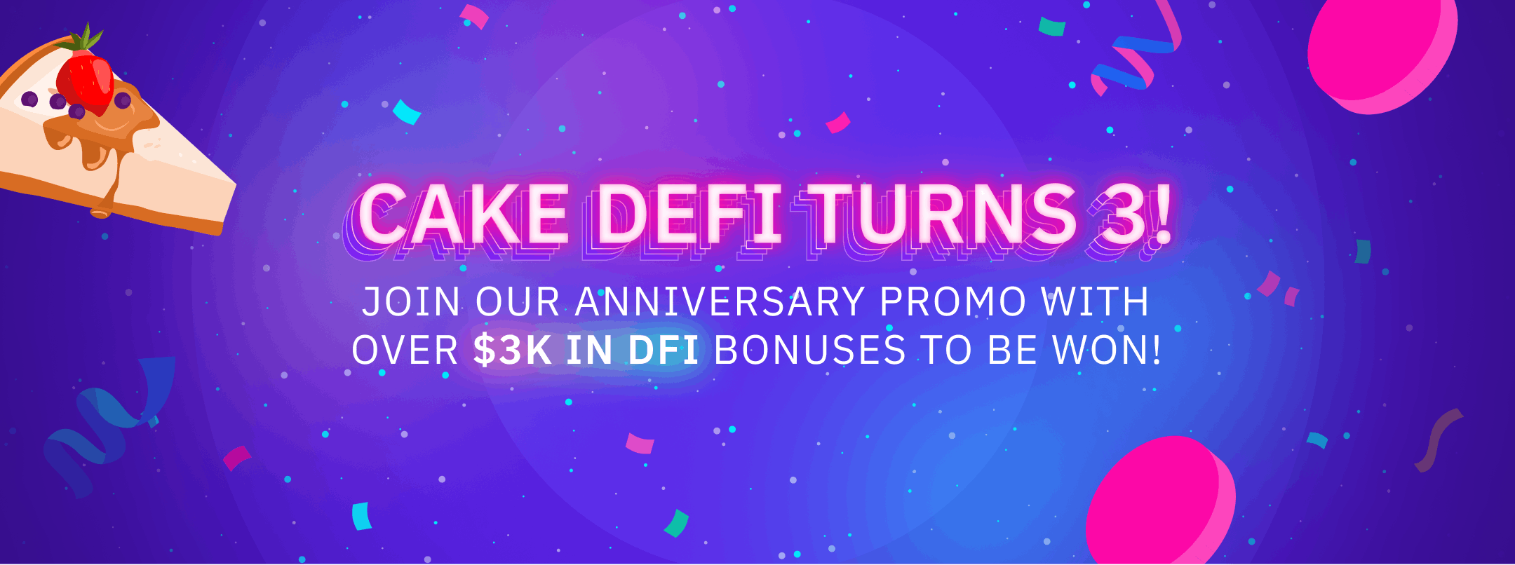 CAKE DEFI TURNS 3! Join Our Anniversary Promo 
With Over $3K in DFI Bonuses To Be Won!