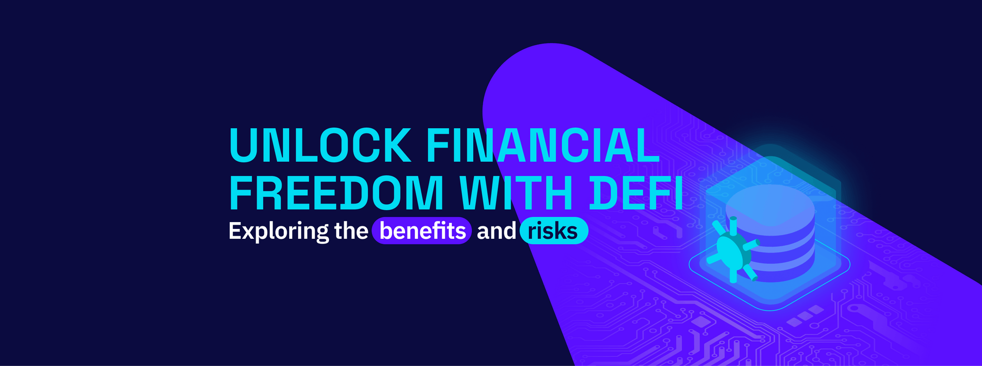 UNLOCKING FINANCIAL FREEDOM WITH DEFI: Exploring the Benefits and Risks