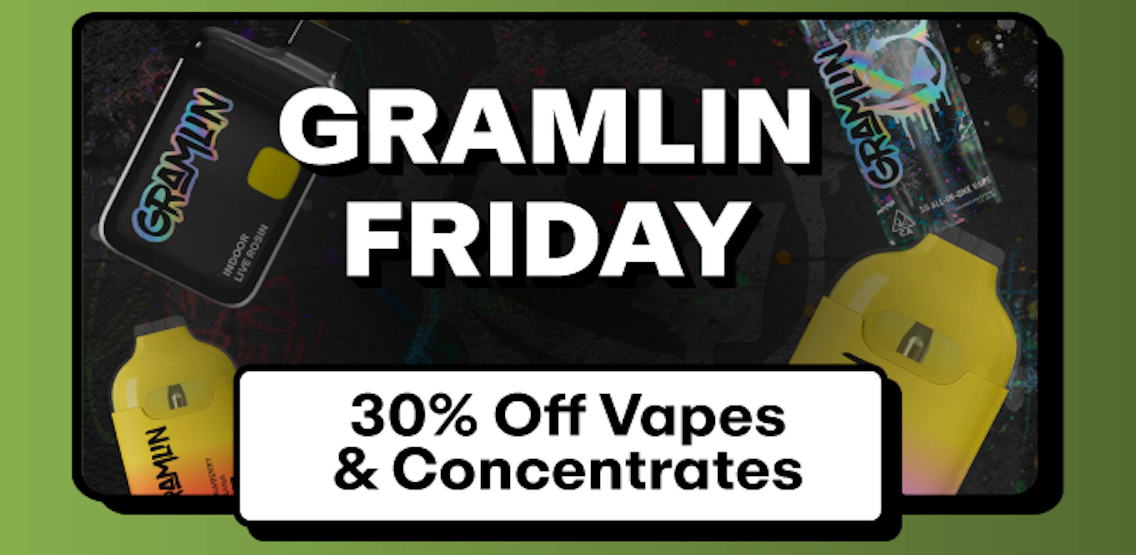 Gramlin - 30% off Vapes & Concentrates 