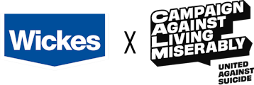 Wickes x Campaign Against Living Miserably United Against Suicide
