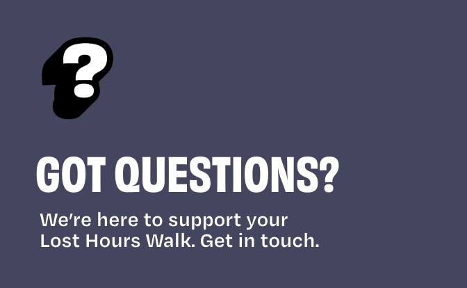 Got Questions? We're here to support your Lost Hours Walk. Get in touch.