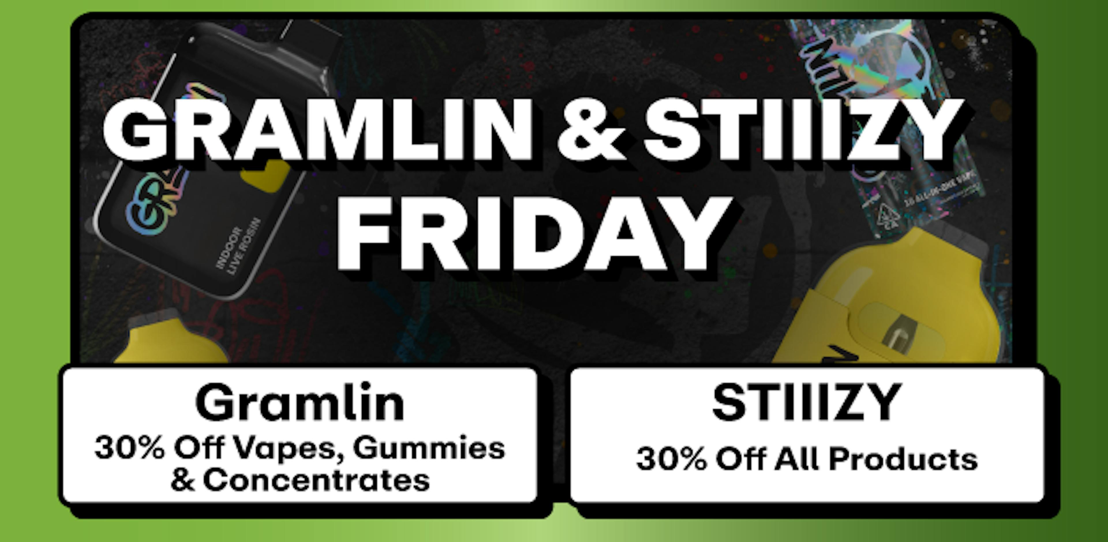 Gramlin - 30% off Vapes & Concentrates + Stiiizy - 30% off All