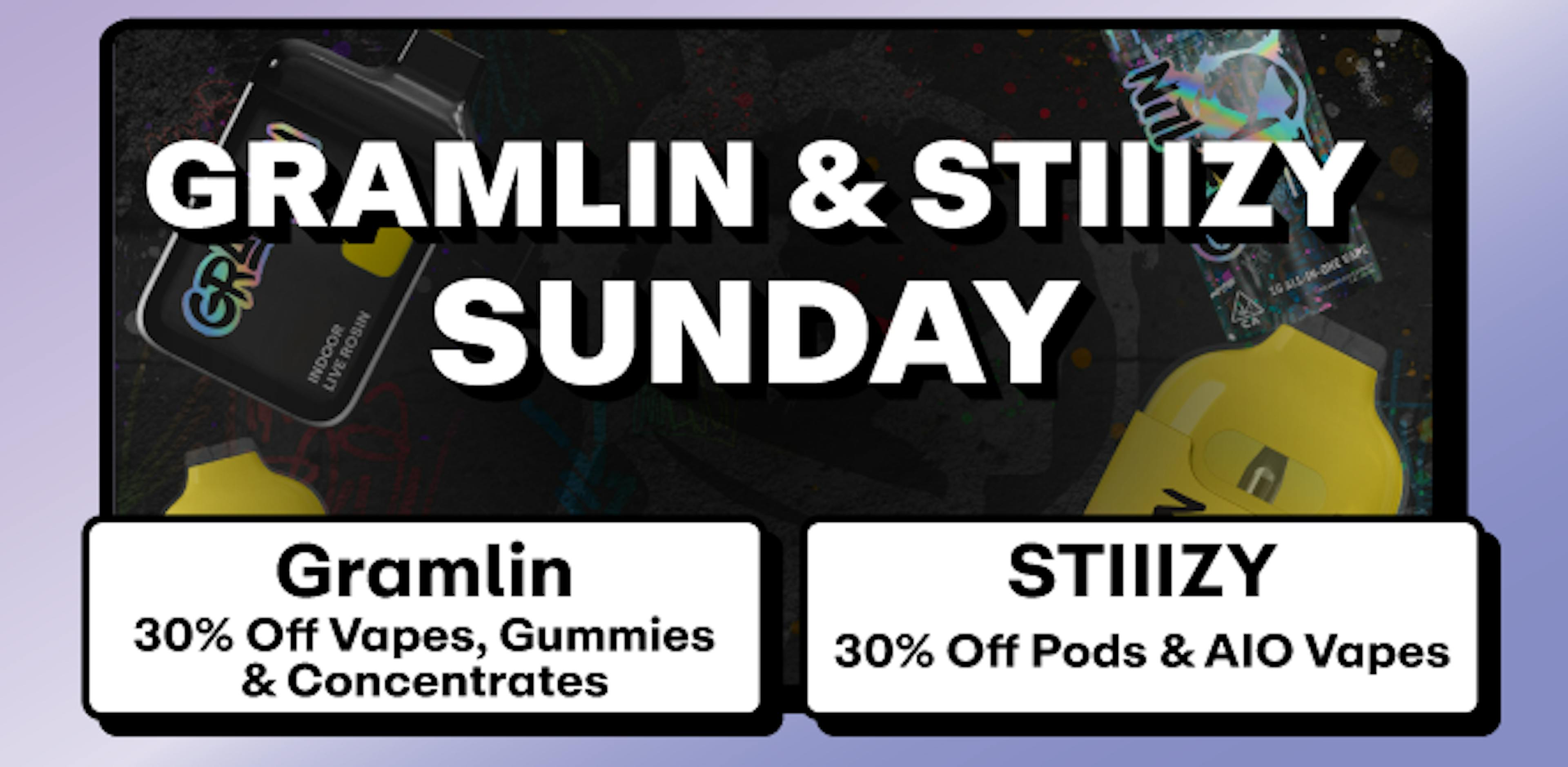 Gramlin - 30% off Vapes & Concentrates + Stiiizy - 30% off All