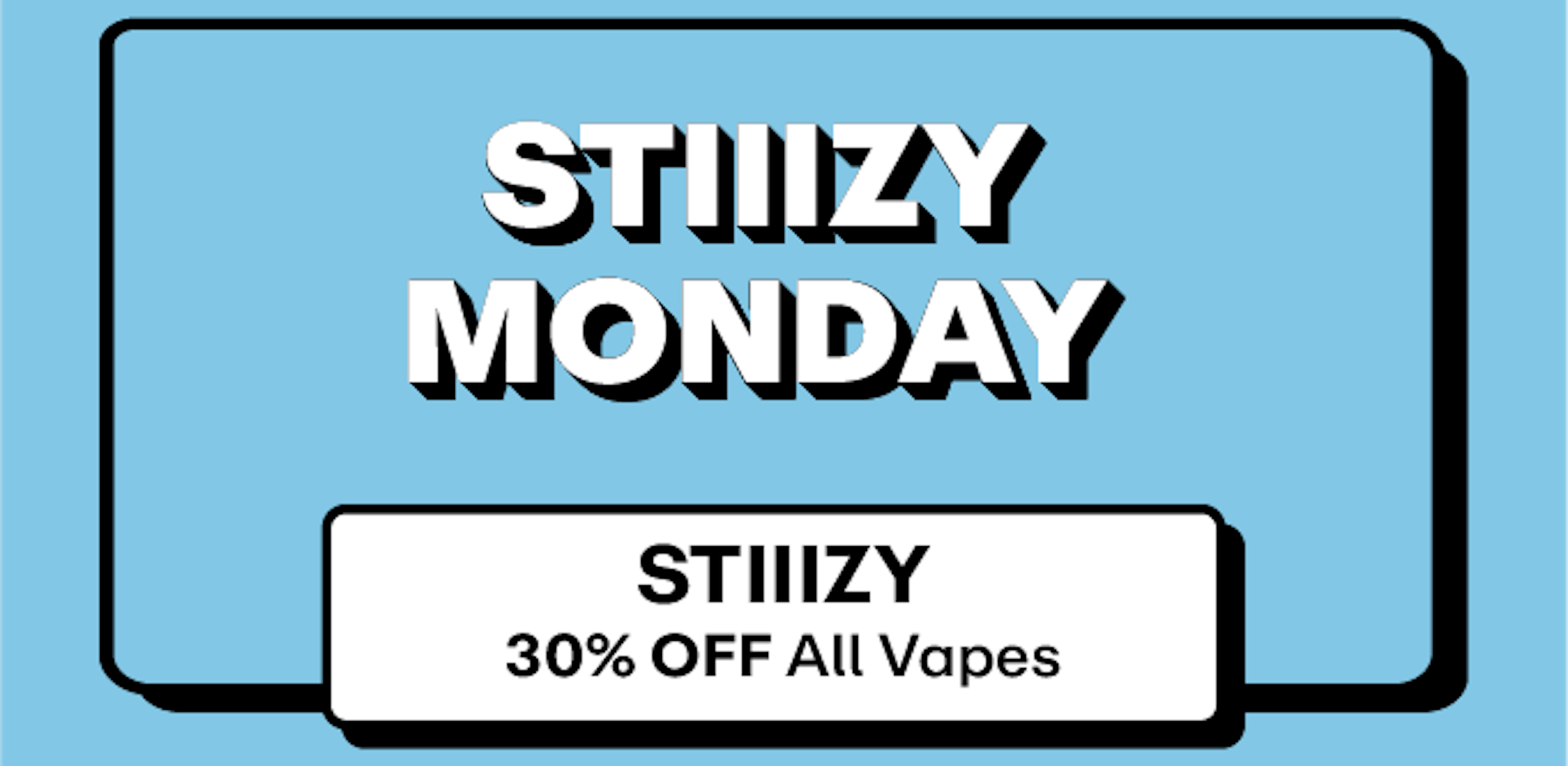 Stiiizy - 30% off all Vapes