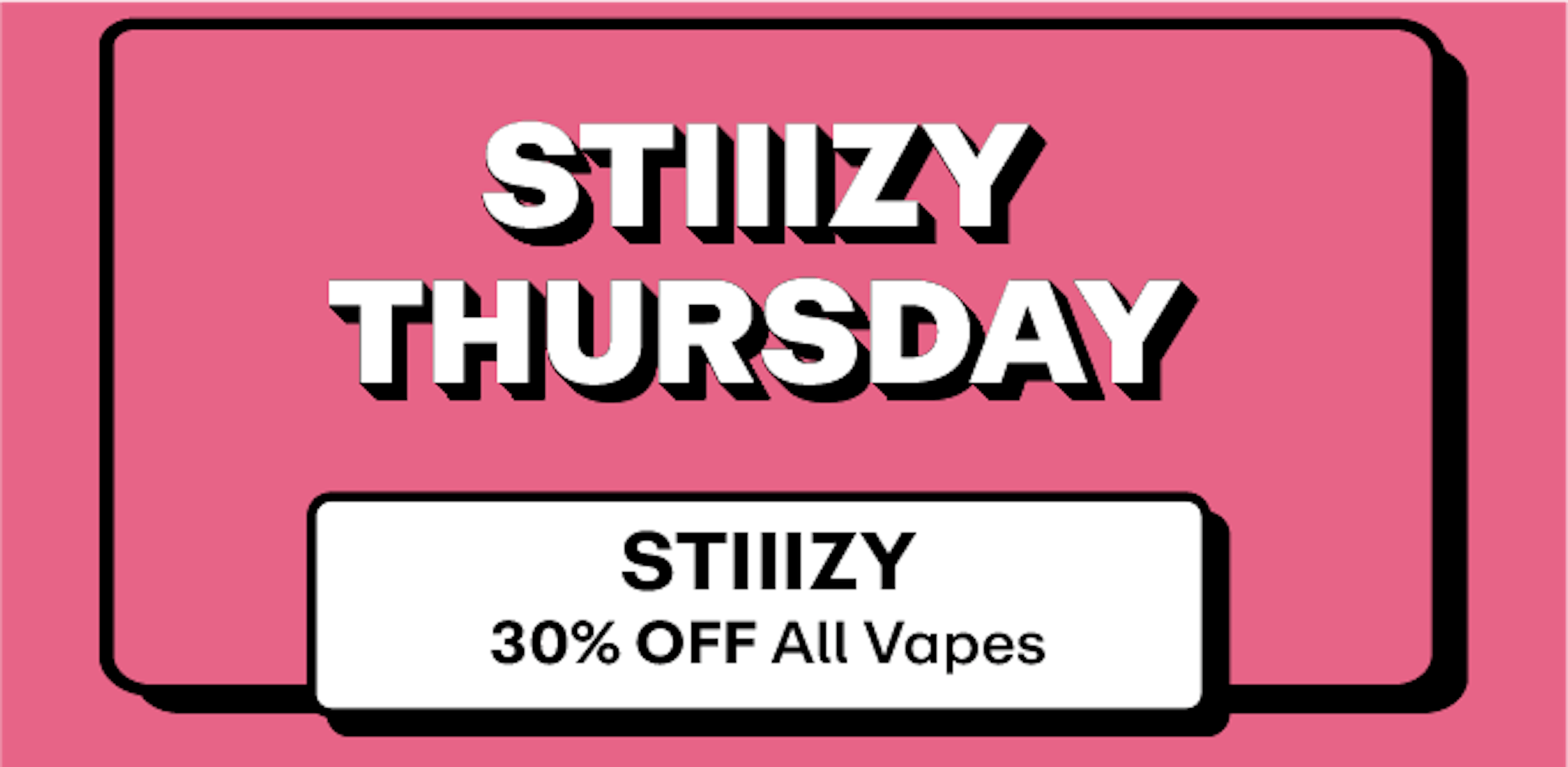 Stiiizy - 30% off all Vapes