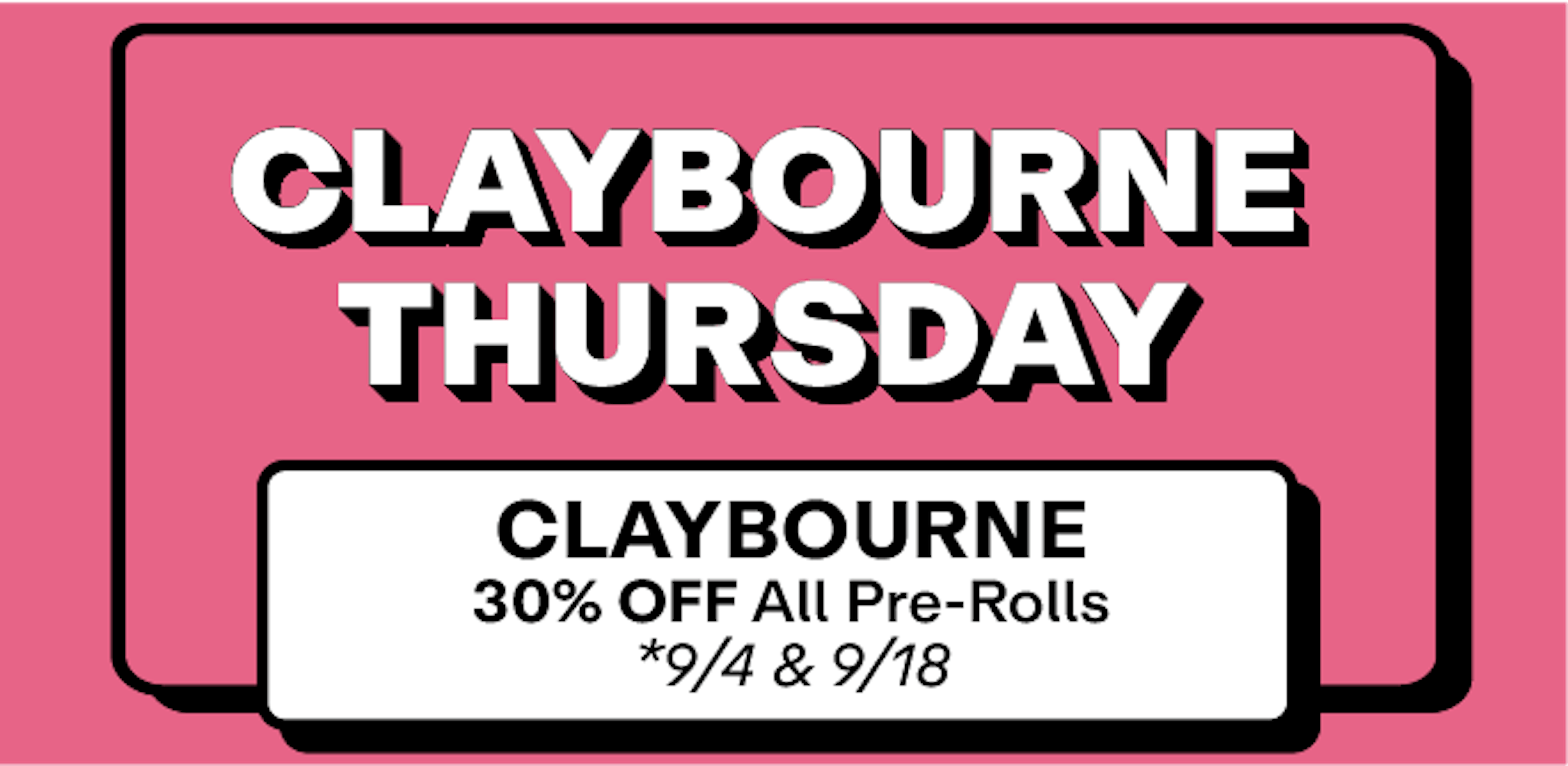 Claybourne - 30% off Pre Rolls - 9/4 & 9/18 Only!