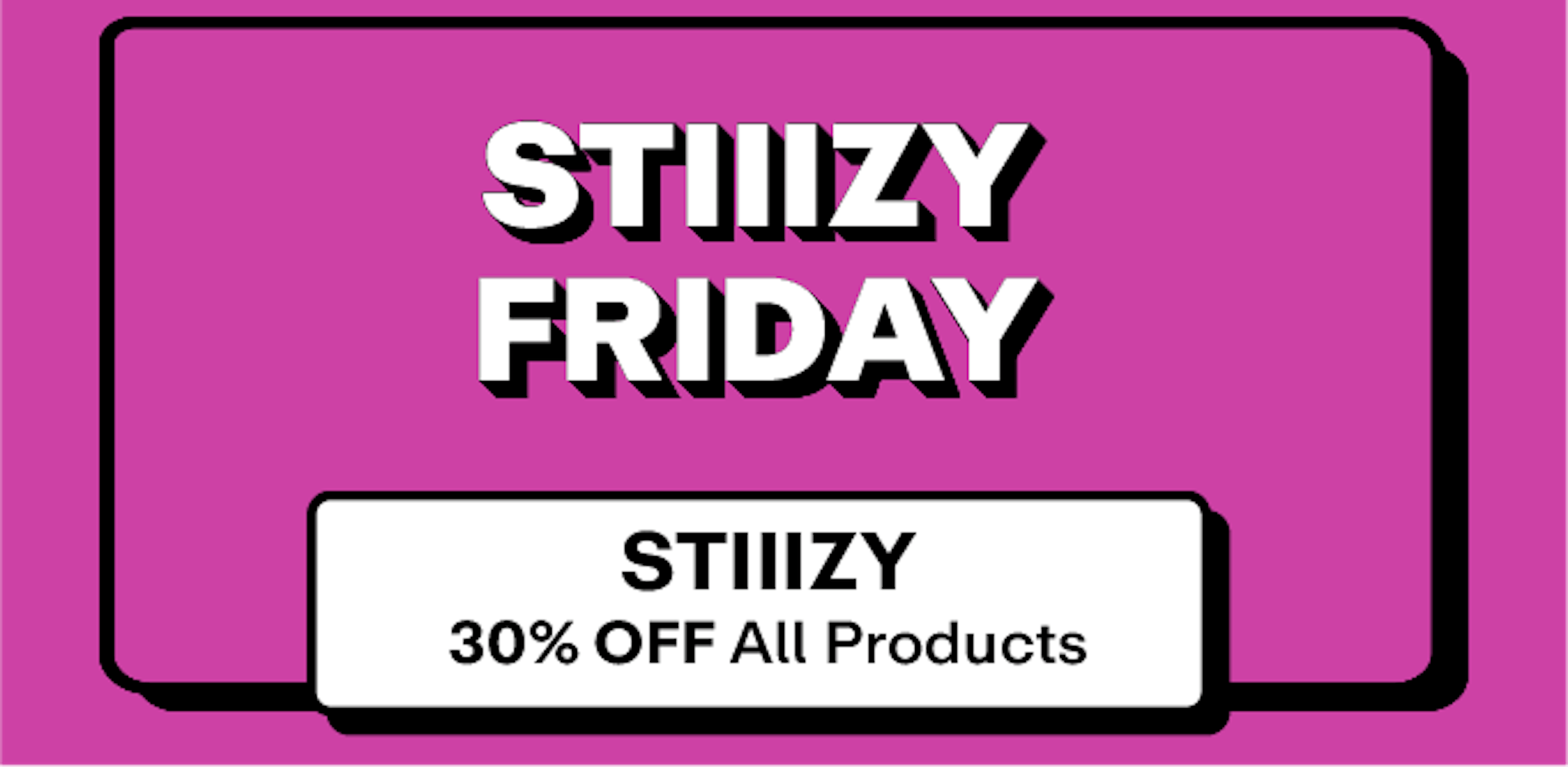 Stiiizy - 30% off