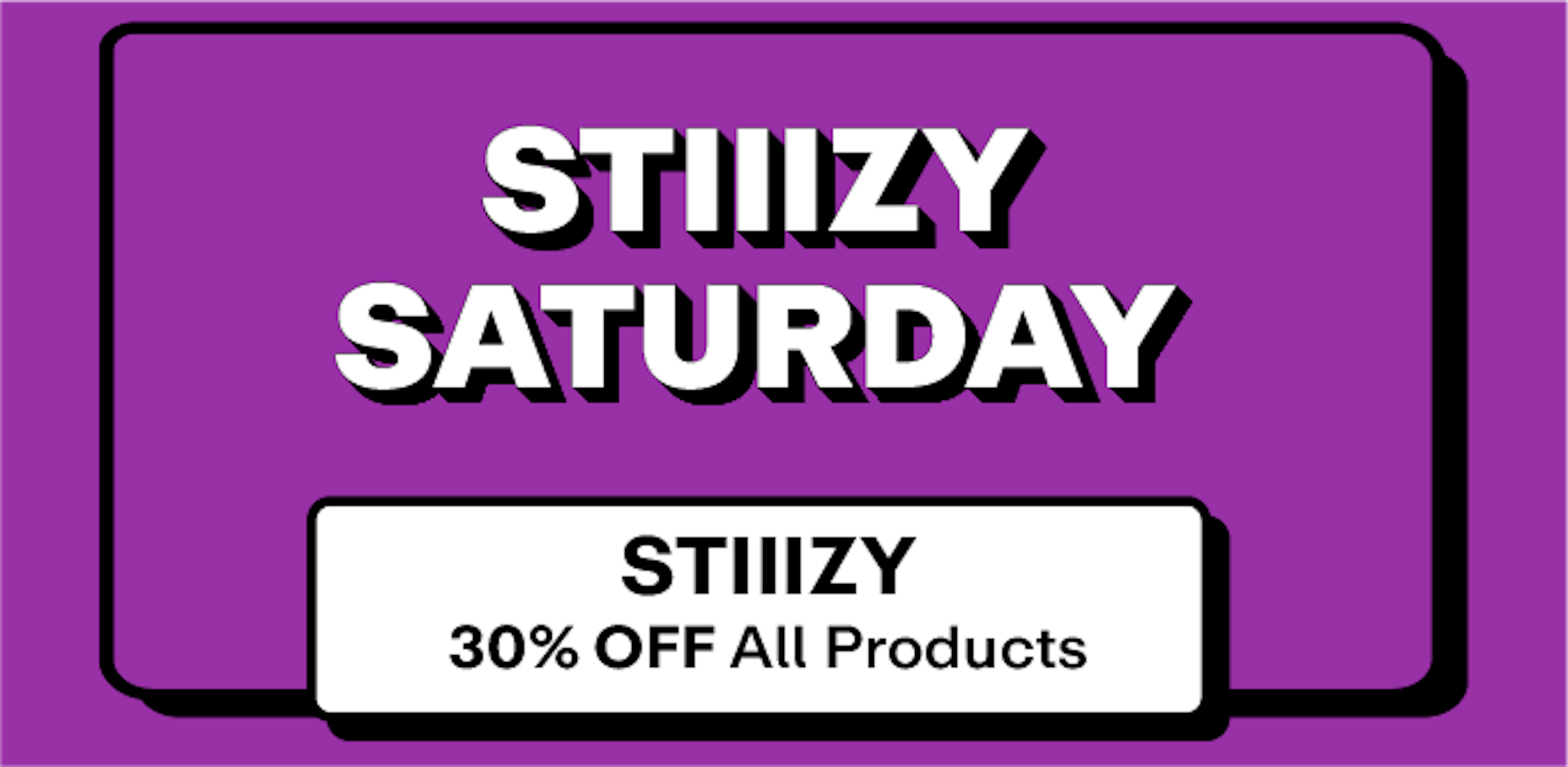 Stiiizy - 30% off