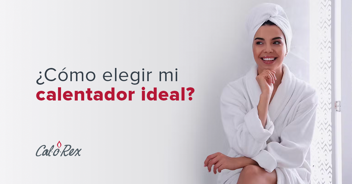 ¿Cómo Elegir Mi Calentador Ideal?