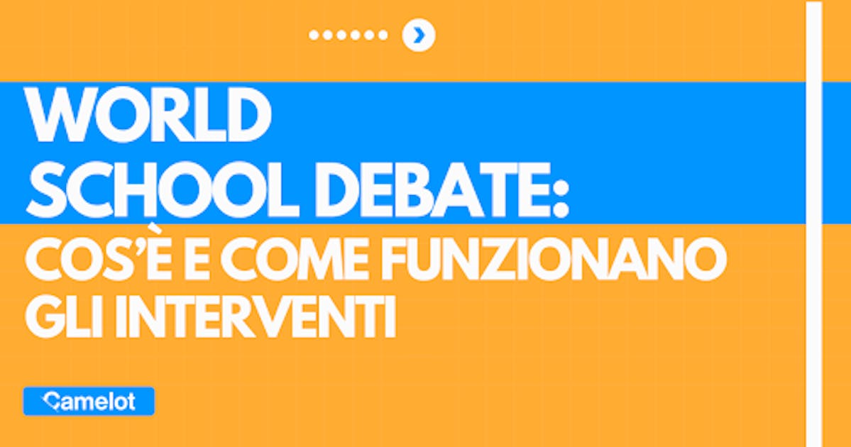 World School Debate che cos'è e come funzionano gli interventi Camelot